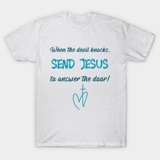 When the devil knocks, send Jesus to answer the door! T-Shirt